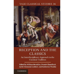 Reception and the Classics: 36 (Yale Classical Studies)