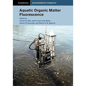 Aquatic Organic Matter Fluorescence (Cambridge Environmental Chemistry Series)