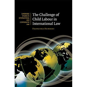 The Challenge of Child Labour in International Law (Cambridge Studies in International and Comparative Law)