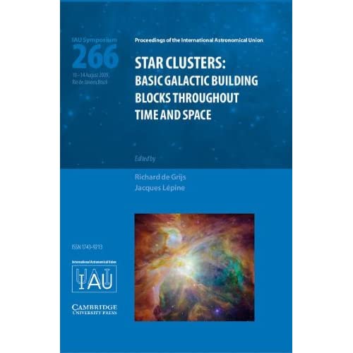 Star Clusters (IAU S266): Basic Galactic Building Blocks Throughout Time and Space (Proceedings of the International Astronomical Union Symposia and Colloquia)