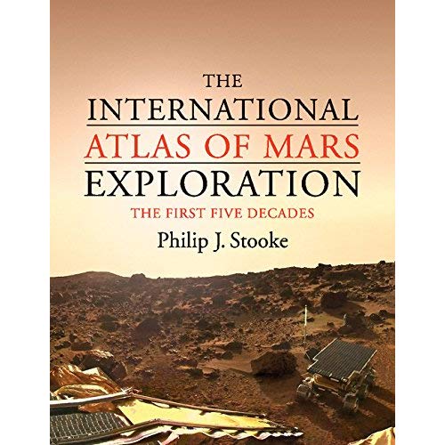 The International Atlas of Mars Exploration: Volume 1, 1953 to 2003: The First Five Decades