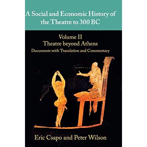 A Social and Economic History of the Theatre to 300 BC: Volume 2, Theatre beyond Athens: Documents with Translation and Commentary