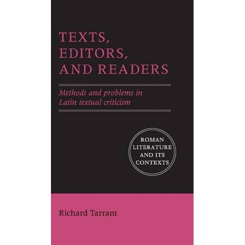 Texts, Editors, and Readers: Methods and Problems in Latin Textual Criticism (Roman Literature and its Contexts)