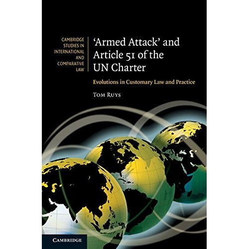 'Armed Attack' and Article 51 of the UN Charter: Evolutions in Customary Law and Practice (Cambridge Studies in International and Comparative Law, Series Number 74)