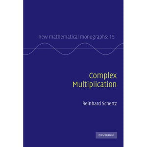 Complex Multiplication: 15 (New Mathematical Monographs, Series Number 15)