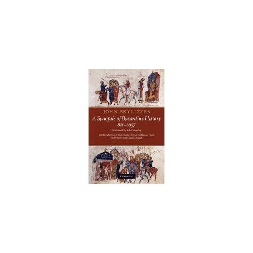 John Skylitzes: A Synopsis of Byzantine History, 811–1057: Translation and Notes