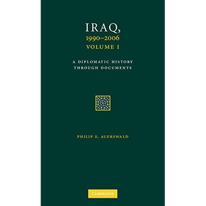 Iraq, 1990–2006 3 Volume Set: A Diplomatic History Through Documents (Cambridge International Documents)