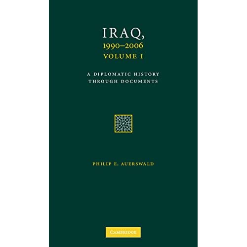 Iraq, 1990–2006 3 Volume Set: A Diplomatic History Through Documents (Cambridge International Documents)