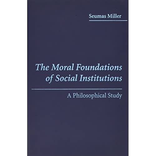 The Moral Foundations of Social Institutions: A Philosophical Study