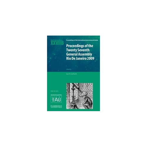 Proceedings of the Twenty Seventh General Assembly Rio de Janeiro 2009: Transactions of the International Astronomical Union XXVIIB (Proceedings of ... Astronomical Union Symposia and Colloquia)