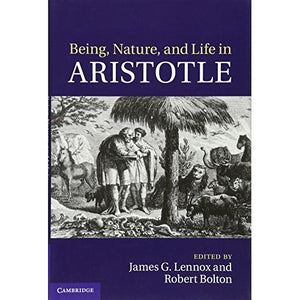 Being, Nature, and Life in Aristotle: Essays in Honor of Allan Gotthelf