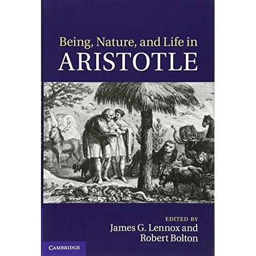 Being, Nature, and Life in Aristotle: Essays in Honor of Allan Gotthelf