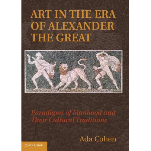 Art in the Era of Alexander the Great: Paradigms of Manhood and their Cultural Traditions