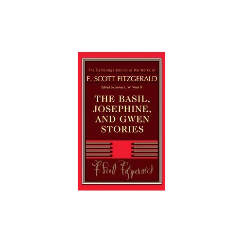 The Basil, Josephine, and Gwen Stories (The Cambridge Edition of the Works of F. Scott Fitzgerald)