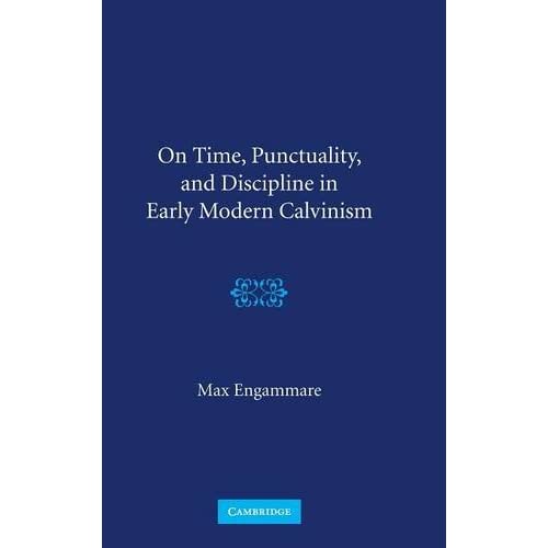 On Time, Punctuality, and Discipline in Early Modern Calvinism