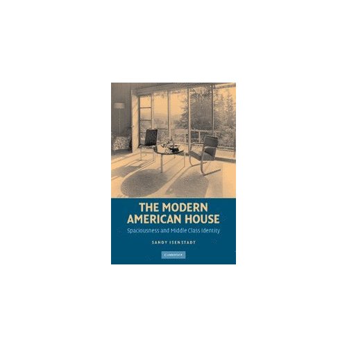 The Modern American House: Spaciousness and Middle Class Identity (Modern Architecture and Cultural Identity)