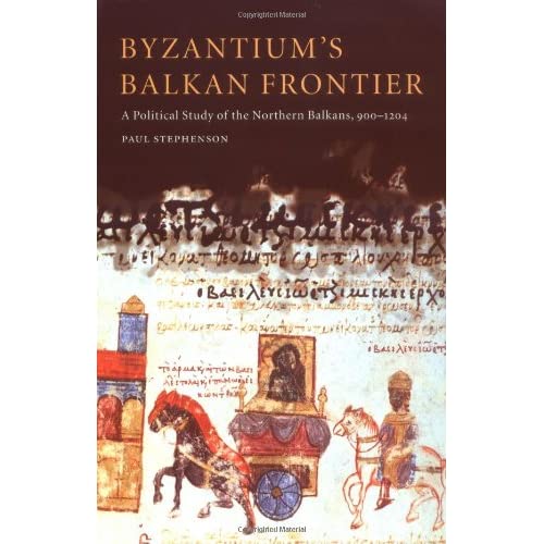 Byzantium's Balkan Frontier: A Political Study of the Northern Balkans, 900–1204