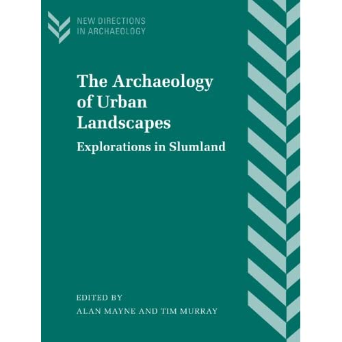 The Archaeology of Urban Landscapes: Explorations in Slumland (New Directions in Archaeology)