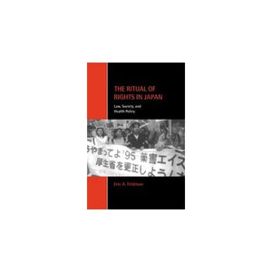 The Ritual of Rights in Japan: Law, Society, and Health Policy (Cambridge Studies in Law and Society)