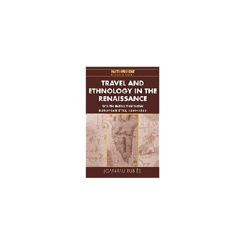 Travel and Ethnology in the Renaissance: South India through European Eyes, 1250–1625 (Past and Present Publications)