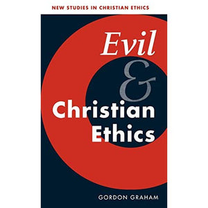 Evil and Christian Ethics: 20 (New Studies in Christian Ethics, Series Number 20)