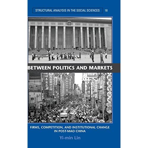 Between Politics and Markets: Firms, Competition, and Institutional Change in Post-Mao China (Structural Analysis in the Social Sciences)