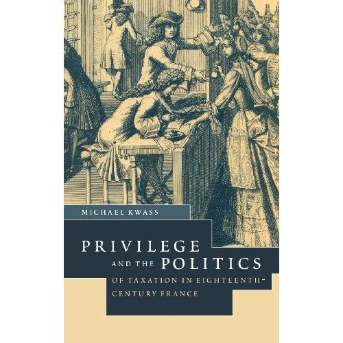 Privilege and the Politics of Taxation in Eighteenth-Century France: Liberte, Egalite, Fiscalite