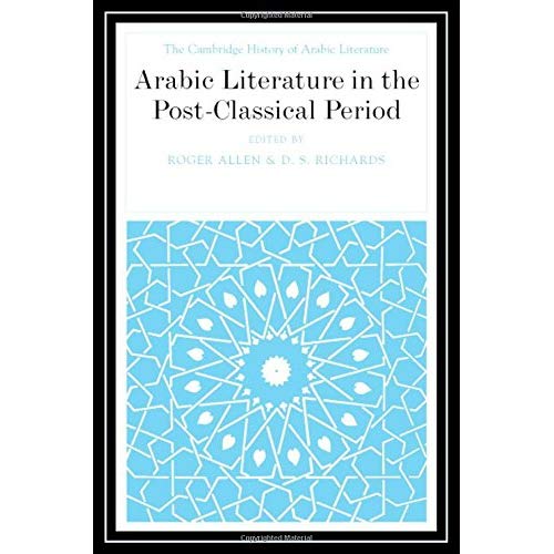 Arabic Literature in the Post-Classical Period (The Cambridge History of Arabic Literature)