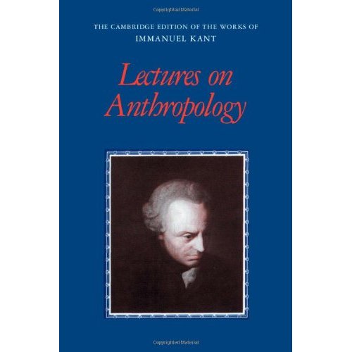 Lectures on Anthropology (The Cambridge Edition of the Works of Immanuel Kant)