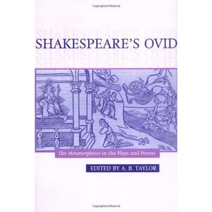 Shakespeare's Ovid: The Metamorphoses in the Plays and Poems