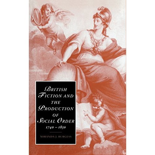 British Fiction and the Production of Social Order, 1740ÔÇô1830 (Cambridge Studies in Romanticism)