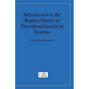 Introduction to the Replica Theory of Disordered Statistical Systems (Collection Alea-Saclay: Monographs and Texts in Statistical Physics)