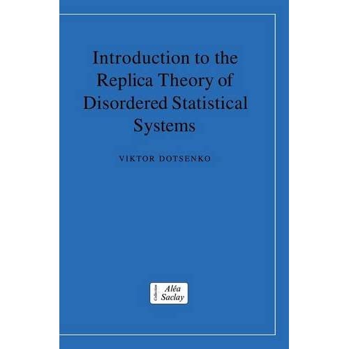 Introduction to the Replica Theory of Disordered Statistical Systems (Collection Alea-Saclay: Monographs and Texts in Statistical Physics)