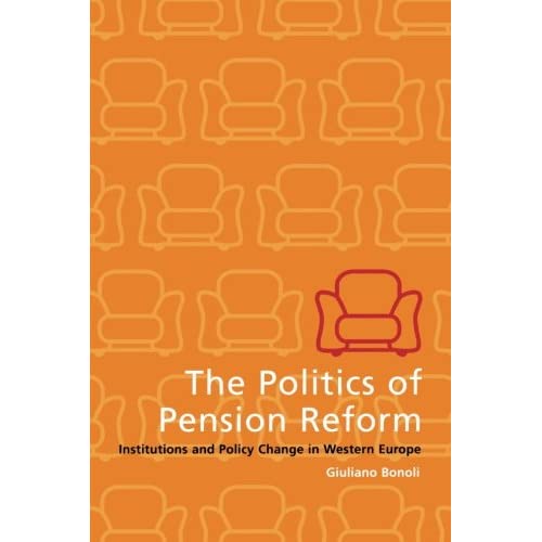 The Politics of Pension Reform: Institutions And Policy Change In Western Europe