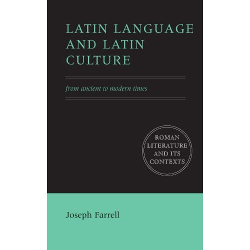 Latin Language and Latin Culture: From Ancient to Modern Times (Roman Literature and its Contexts)