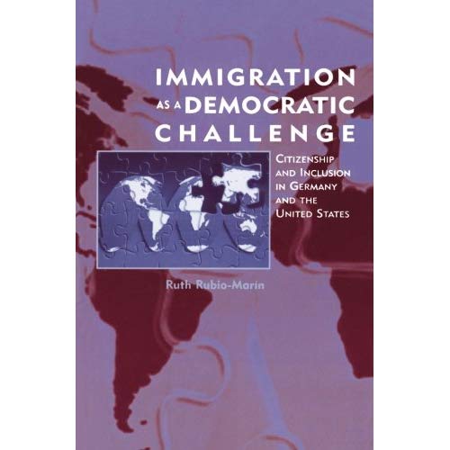 Immigration as a Democratic Challenge: Citizenship and Inclusion in Germany and the United States