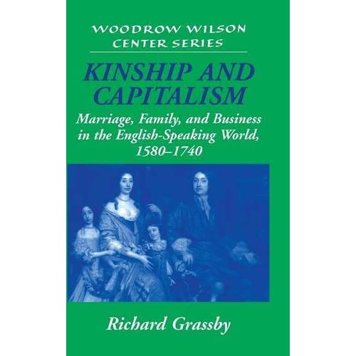 Kinship and Capitalism: Marriage, Family, and Business in the English-Speaking World, 1580-1740 (Woodrow Wilson Center Press)