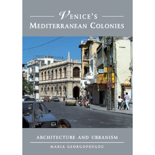 Venice's Mediterranean Colonies: Architecture and Urbanism