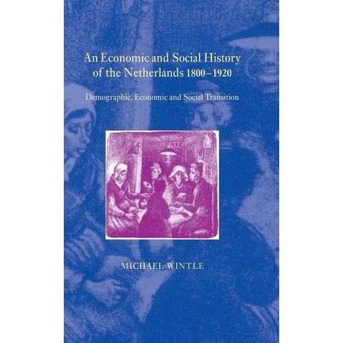An Economic and Social History of the Netherlands, 1800ÔÇô1920: Demographic, Economic and Social Transition