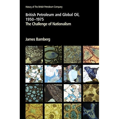 British Petroleum and Global Oil, 1950-1975 : The Challenge of Nationalism: Challenge of Nationalism v. 3 (History of British Petroleum)