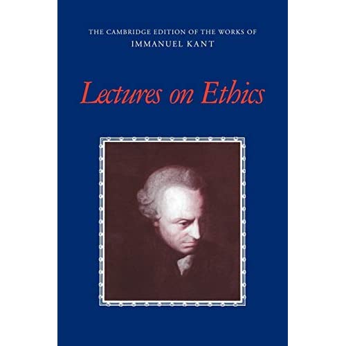 Lectures on Ethics (The Cambridge Edition of the Works of Immanuel Kant)