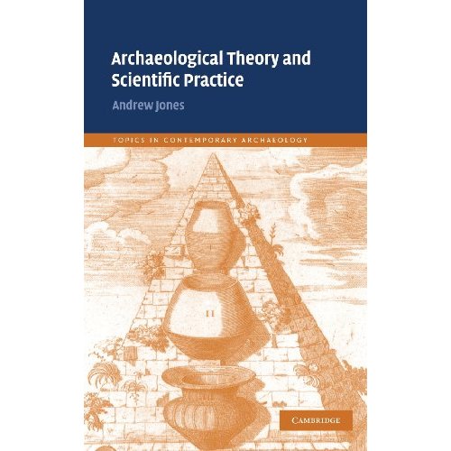 Archaeological Theory and Scientific Practice (Topics in Contemporary Archaeology)