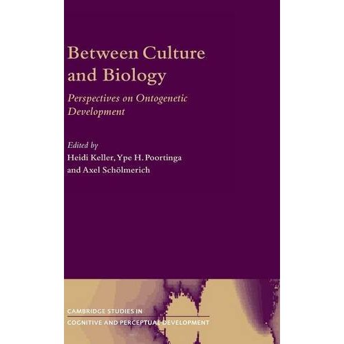 Between Culture and Biology: Perspectives on Ontogenetic Development: 8 (Cambridge Studies in Cognitive and Perceptual Development, Series Number 8)