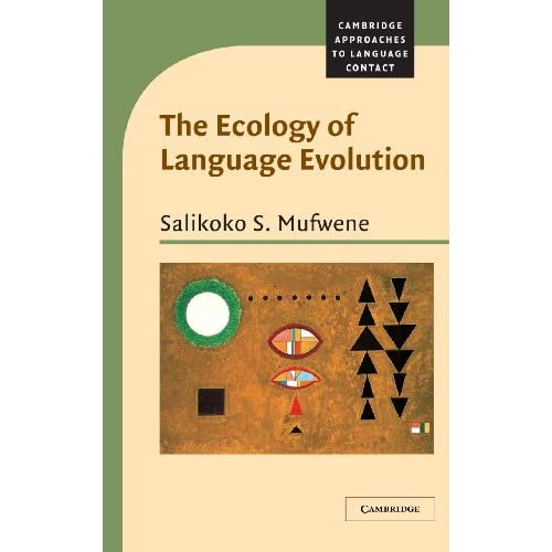 The Ecology of Language Evolution (Cambridge Approaches to Language Contact)