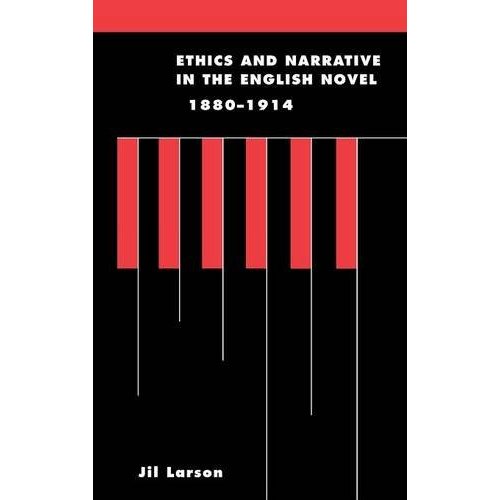 Ethics and Narrative in the English Novel, 1880ÔÇô1914