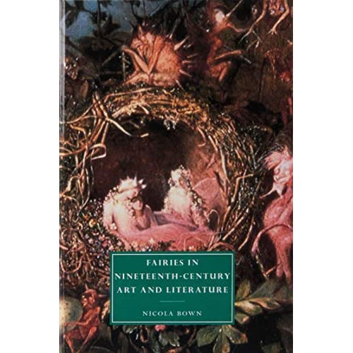 Fairies in Nineteenth-Century Art and Literature: 33 (Cambridge Studies in Nineteenth-Century Literature and Culture, Series Number 33)