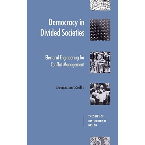 Democracy in Divided Societies: Electoral Engineering for Conflict Management (Theories of Institutional Design)