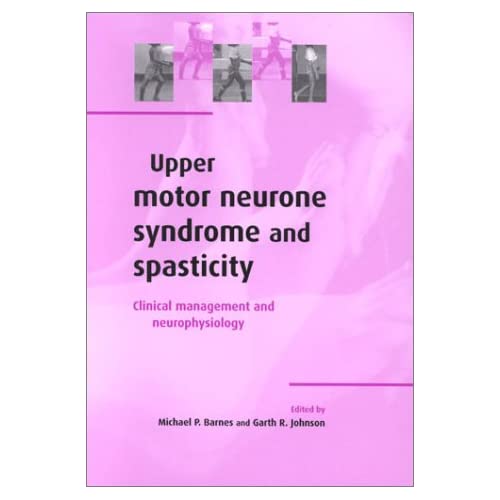 Upper Motor Neurone Syndrome and Spasticity: Clinical Management and Neurophysiology