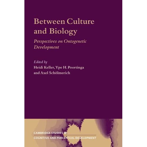 Between Culture and Biology: Perspectives on Ontogenetic Development: 8 (Cambridge Studies in Cognitive and Perceptual Development, Series Number 8)