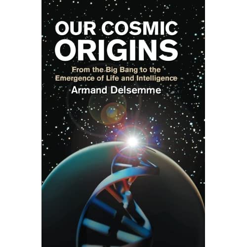 Our Cosmic Origins: From the Big Bang to the Emergence of Life and Intelligence